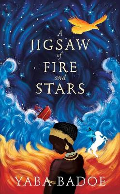 A Jigsaw of Fire and Stars, by Yaba Badoe