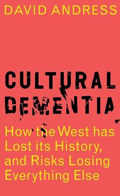 Cultural Dementia, by David Andress