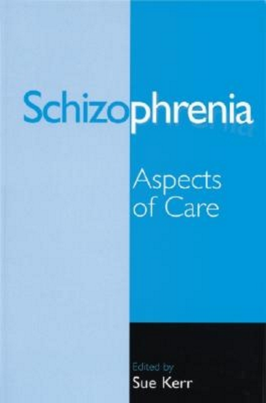 Schizophrenia, Aspects of Care, by Sue Kerr